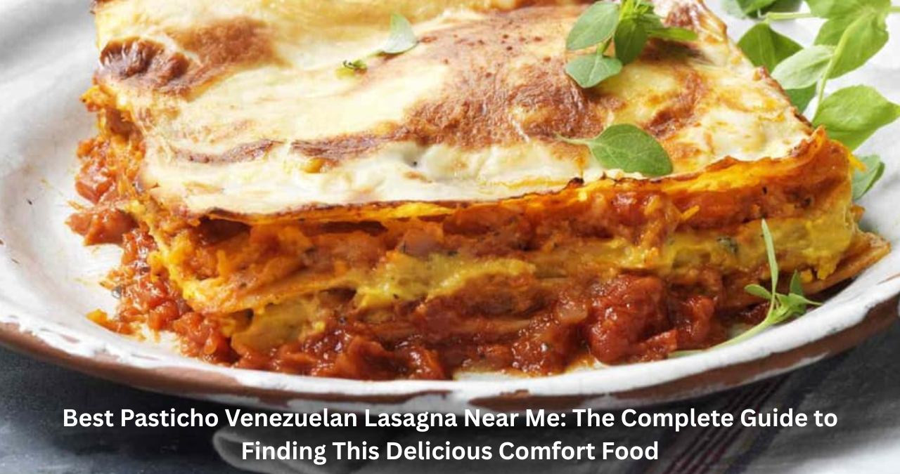 Best Pasticho Venezuelan Lasagna Near Me